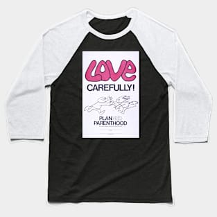 Love carefully! Baseball T-Shirt